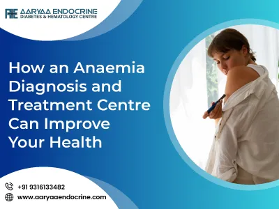 How an Anaemia Diagnosis and Treatment Centre Can Improve Your Health