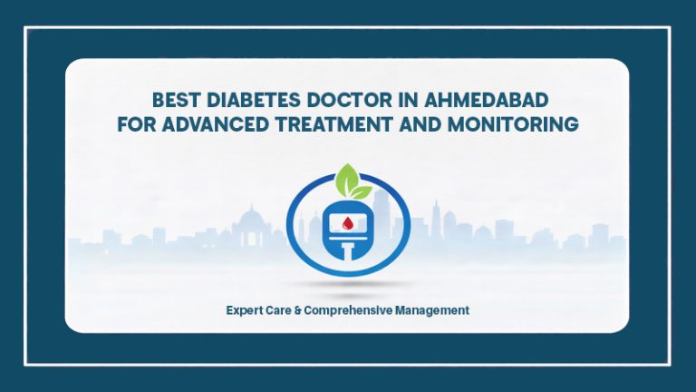 Best Diabetes Doctor in Ahmedabad for Advanced Treatment and Monitoring