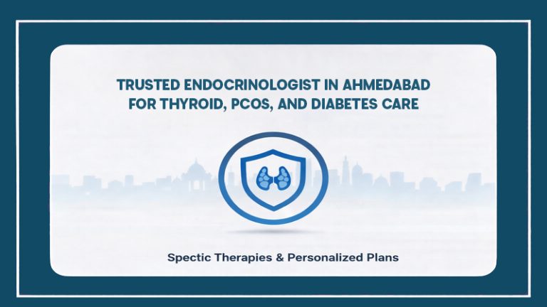 Trusted Endocrinologist in Ahmedabad for Thyroid, PCOS, and Diabetes Care