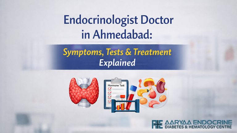 Endocrinologist Doctor in Ahmedabad: Symptoms, Tests & Treatment Explained