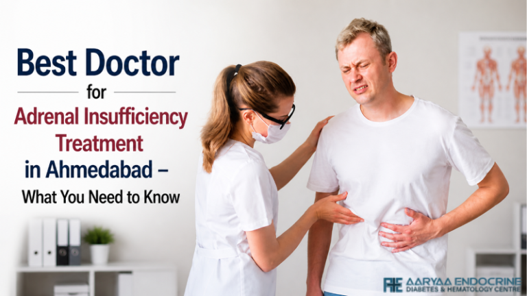 Best Doctor for Adrenal Insufficiency Treatment in Ahmedabad – What You Need to Know
