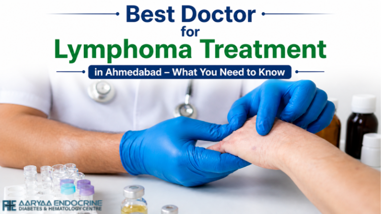 Best Doctor for Lymphoma Treatment in Ahmedabad – What You Need to Know