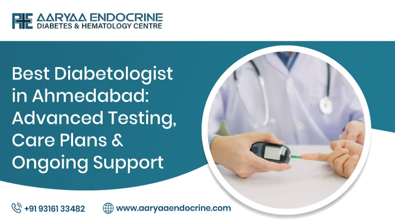 Best Diabetologist in Ahmedabad: Advanced Testing, Care Plans & Ongoing Support