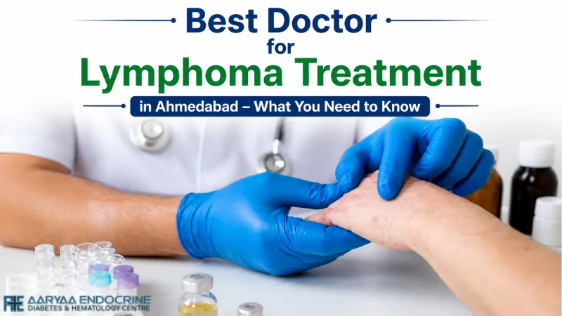 Best Doctor for Lymphoma Treatment in Ahmedabad – What You Need to Know