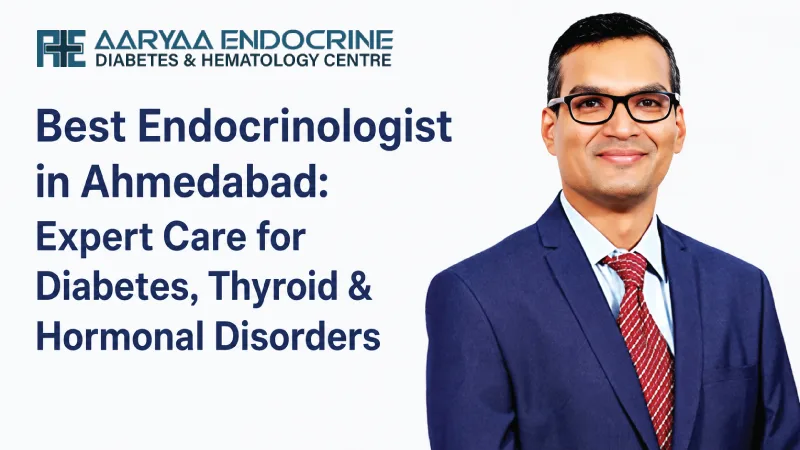 Best Endocrinologist in Ahmedabad: Expert Care for Diabetes, Thyroid & Hormonal Disorders