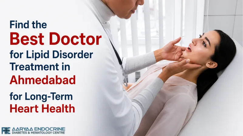 Find the Best Doctor for Lipid Disorder Treatment in Ahmedabad for Long-Term Heart Health