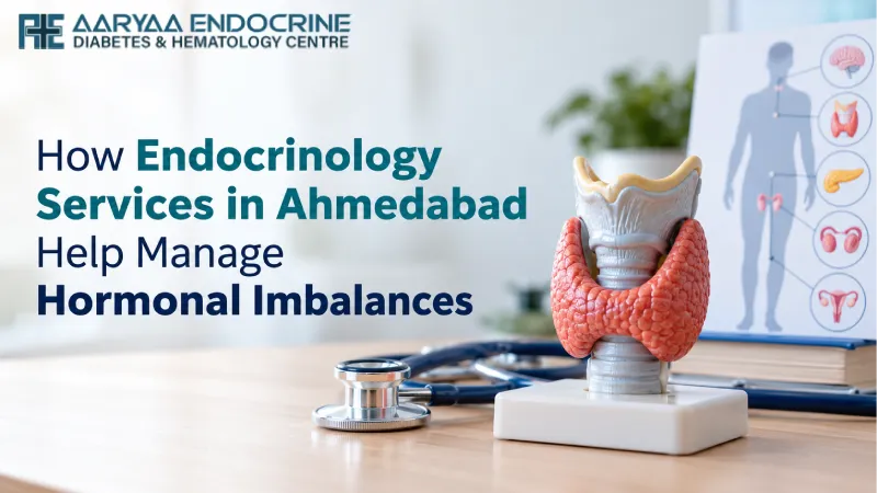 How Endocrinology Services in Ahmedabad Help Manage Hormonal Imbalances