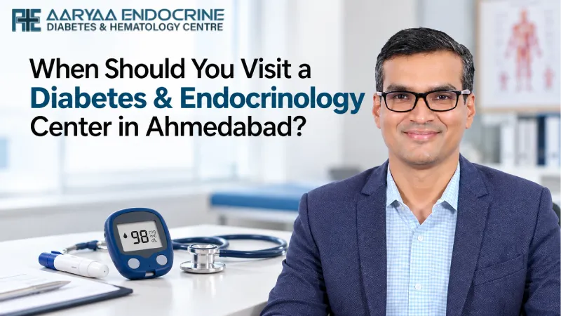 When Should You Visit a Diabetes & Endocrinology Center in Ahmedabad?